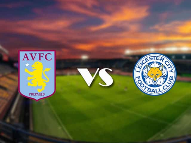 Soi kèo nhà cái Aston Villa vs Leicester, 21/2/2021 - Ngoại Hạng Anh