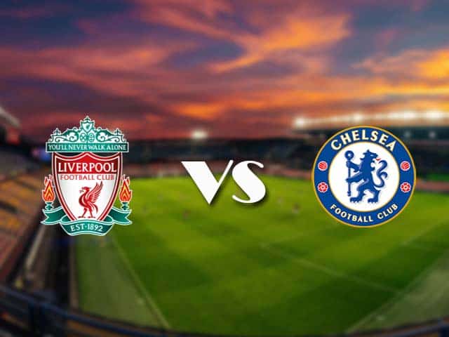 Soi kèo nhà cái Liverpool vs Chelsea, 5/3/2021 - Ngoại Hạng Anh