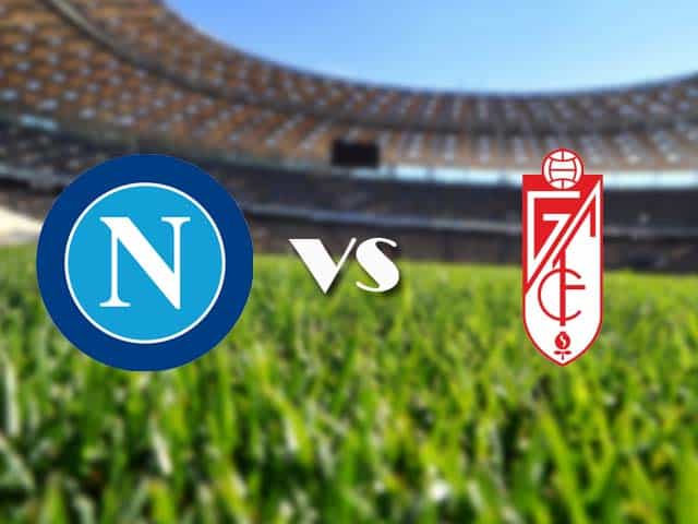 Soi kèo nhà cái Napoli vs Granada, 26/2/2021 - Cúp C2 Châu Âu