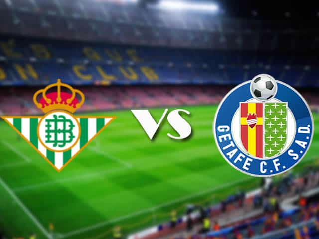 Soi kèo nhà cái Real Betis vs Getafe, 20/02/2021 - VĐQG Tây Ban Nha