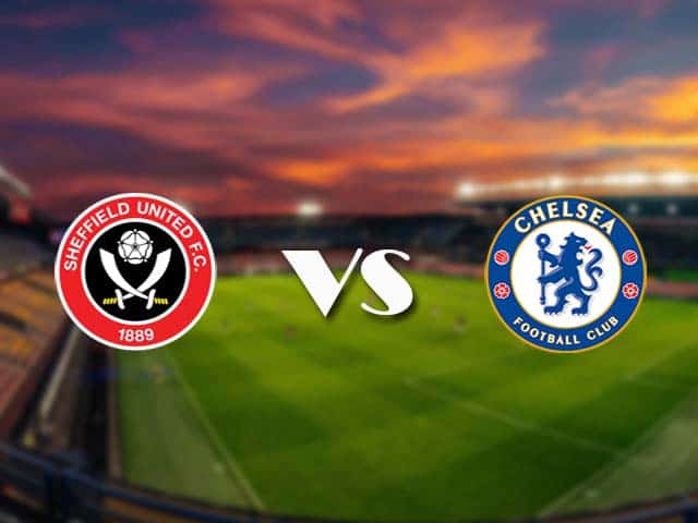 Soi kèo nhà cái Sheffield Utd vs Chelsea, 08/2/2021 - Ngoại Hạng Anh