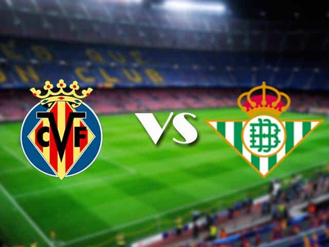 Soi kèo nhà cái Villarreal vs Real Betis, 15/02/2021 - VĐQG Tây Ban Nha