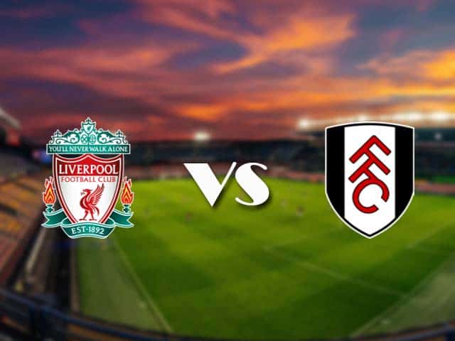 Soi kèo nhà cái Liverpool vs Fulham, 7/3/2021 - Ngoại Hạng Anh