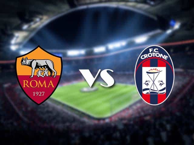 Soi kèo nhà cái AS Roma vs Crotone, 09/05/2021 - VĐQG Ý [Serie A]