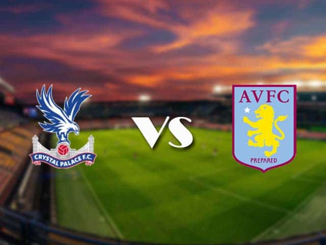 Soi kèo nhà cái Crystal Palace vs Aston Villa, 16/05/2021 - Ngoại Hạng Anh