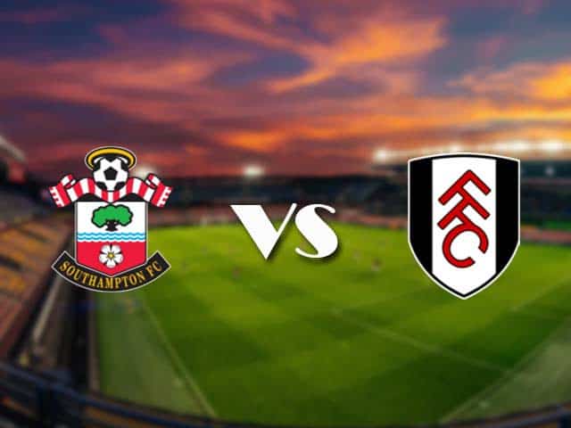 Soi kèo nhà cái Southampton vs Fulham, 15/05/2021 - Ngoại Hạng Anh