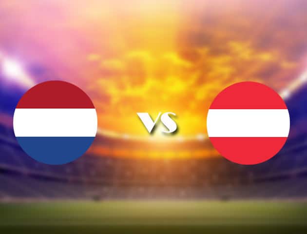 Soi kèo nhà cái Hà Lan vs Áo, 18/06/2021 - Giải vô địch bóng đá châu Âu