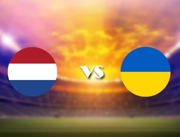 Soi kèo nhà cái Hà Lan vs Ukraine, 14/06/2021 - Giải vô địch bóng đá châu Âu