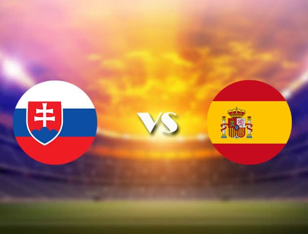 Soi kèo nhà cái Slovakia vs Tây Ban Nha, 23/06/2021 - Giải vô địch bóng đá châu Âu