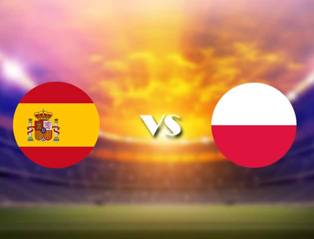 Soi kèo nhà cái Tây Ban Nha vs Ba Lan, 20/06/2021 - Giải vô địch bóng đá châu Âu