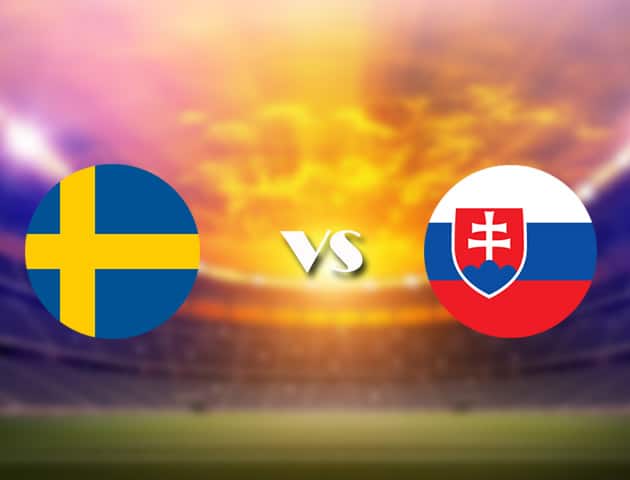 Soi kèo nhà cái Thụy Điển vs Slovakia, 18/06/2021 - Giải vô địch bóng đá châu Âu